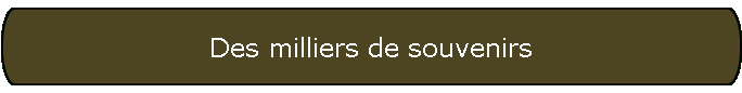 Des milliers de souvenirs