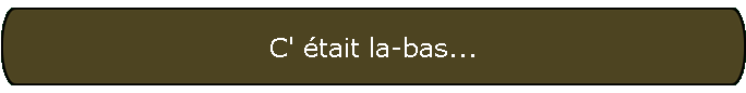 C' �tait la-bas...
