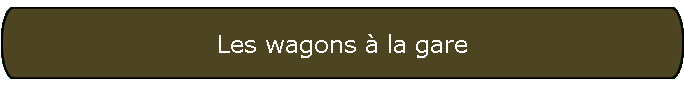 Les wagons � la gare