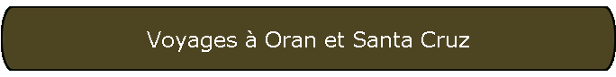 Voyages � Oran et Santa Cruz
