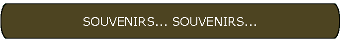 SOUVENIRS... SOUVENIRS...