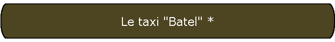 Le taxi "Batel" *